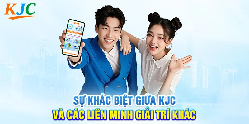 Sự Khác Biệt Giữa KJC Và Các Liên Minh Giải Trí Khác